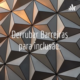Derrubar Barreiras para inclusão.