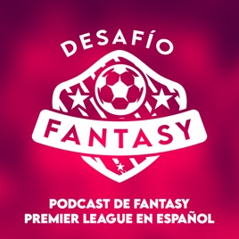 Desafío Fantasy: Podcast de Fantasy Premier League en español