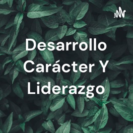 Desarrollo Carácter Y Liderazgo