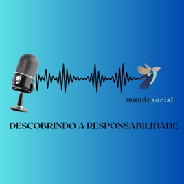 Descobrindo a Responsabilidade - O podcast da Mundo Social para você!