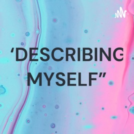 “DESCRIBING MYSELF”