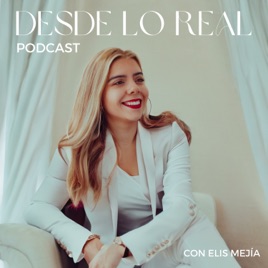 Desde Lo Real Podcast con Elis Mejía