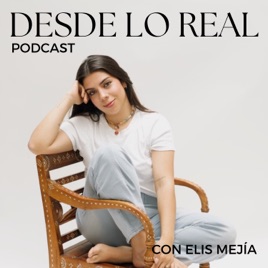 Desde Lo Real Podcast con Elis Mejía