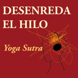 Desenreda el Hilo: Viviendo el Yoga Sutra hoy