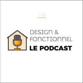 Design et Fonctionnel - Le Podcast Déco et Rénovation Intérieure