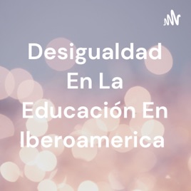 Desigualdad En La Educación En Iberoamerica