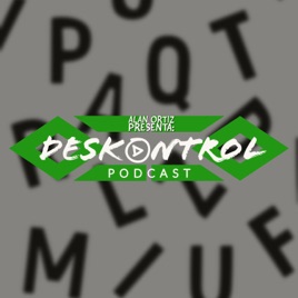 Deskontrol con Alan Ortiz - Podcast