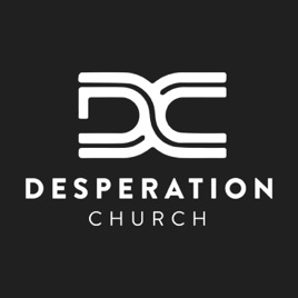 Desperation Church Sermons/Podcast