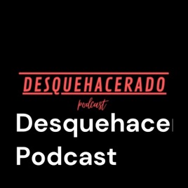 Desquehacerado Podcast