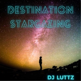 Destination Stargazing by DjLuttz (Deep, Melodic, & Progressive House)