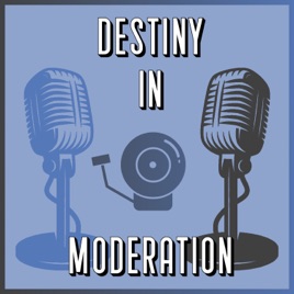 Destiny in Moderation