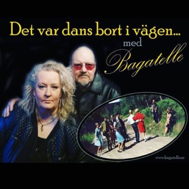 Det var dans bort i vägen, med Bagatelle