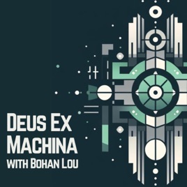 Deus Ex Machina with Bohan Lou