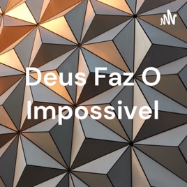 Deus Faz O Impossivel