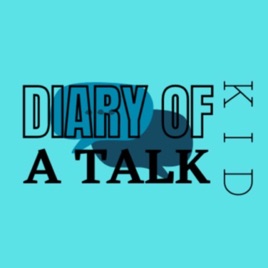 Diary Of A Talk Kid