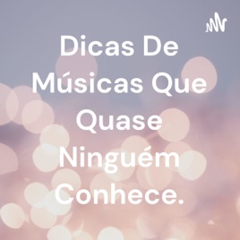 Dicas De Músicas Que Quase Ninguém Conhece.