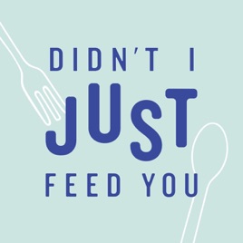 Didn't I Just Feed You