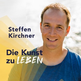 DIE KUNST ZU LEBEN - Dein Podcast für Lebensglück, moderne Spiritualität, emotionale Freiheit und berufliche Erfüllung