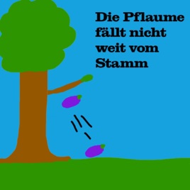 Die Pflaume Fällt Nicht Weit Vom Stamm