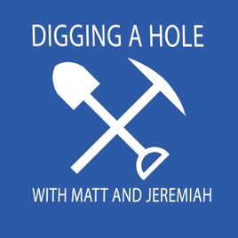 Digging a Hole with Matt & Jeremiah