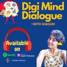 Digi Mind Dialogue Podcast - With Shagun Gupta