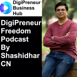 DigiPreneur Freedom Podcast By Shashidhar C N
