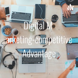 Digital Marketing-competitive Advantage