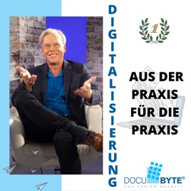 DIGITALISIERUNG aus der Praxis für die Praxis - Das papierlose Büro mit Docubyte