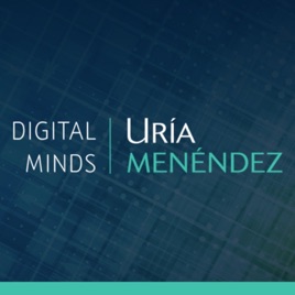 DigitalMinds, el podcast de Uría Menéndez sobre derecho digital