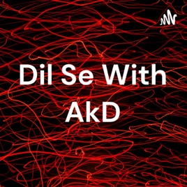 Dil Se With AkD