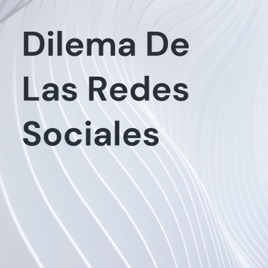 Dilema De Las Redes Sociales