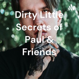 Dirty Little Secrets of Paul & Friends