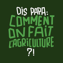 Dis papa, comment on fait l'agriculture ?