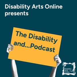Disability Arts Online presents The Disability and...Podcast