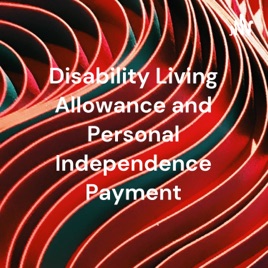 Disability Living Allowance and Personal Independence Payment