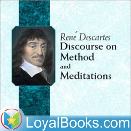 Discourse on the Method of Rightly Conducting One's Reason and of Seeking Truth in the Sciences by René Descartes