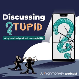 Discussing Stupid: A byte-sized podcast on stupid UX