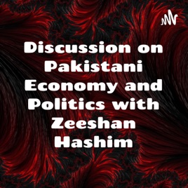 Discussion on Pakistani Economy and Politics with Zeeshan Hashim