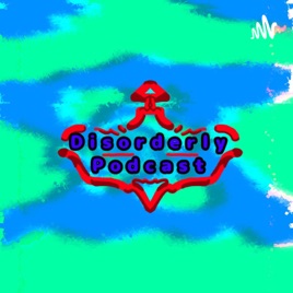 Disorderly Podcast