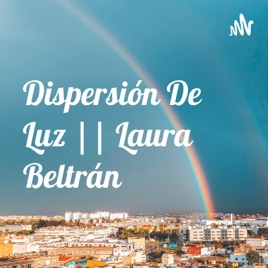 Dispersión De Luz || Laura Beltrán