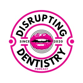 Disrupting Dentistry Podcast