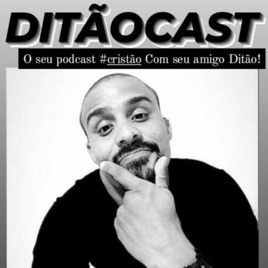 DITÃCAST O Seu Podcast Cristão Com Seu Amigo Ditão