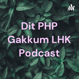 Dit PHP Gakkum LHK Podcast