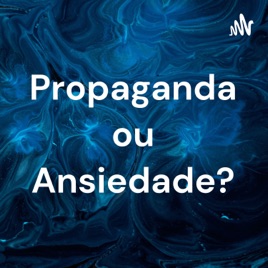 Propaganda ou Ansiedade?