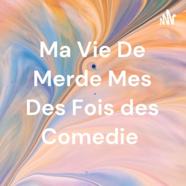 Ma Vie De Merde Mes Des Fois des Comedie