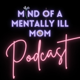 Mind Of A Mentally Ill Mom Podcast