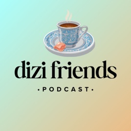 Dizi Friends Podcast