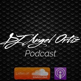 DJ Angel Ortiz - The Podcast