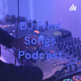 DJ Fred Songs Podcast