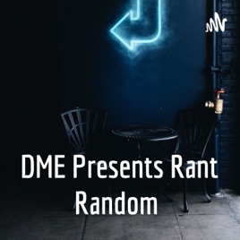 DME Presents Rant Random